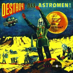 Man Or Astro-Man? - Destroy All Astro-Men!