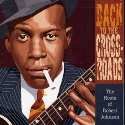 Various Artists - Back To The Crossroads: Roots Of Robert Johnson