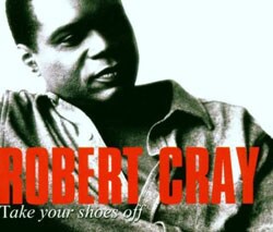 Robert Cray - Take Your Shoes Off
