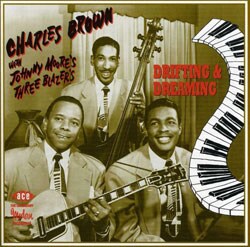 Charles Brown/Johnny Moore`s Three Blazers - Driftin` And Dreamin`
