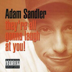 Adam Sandler - They`re All Gonna Laugh At You!