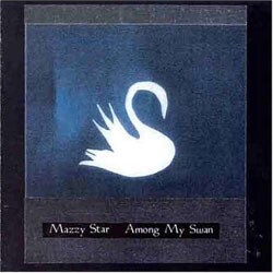 Mazzy Star - Among My Swan *