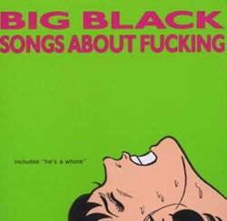 Big Black - Songs About F**king