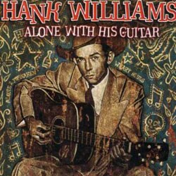 Hank Williams - Alone With His Guitar
