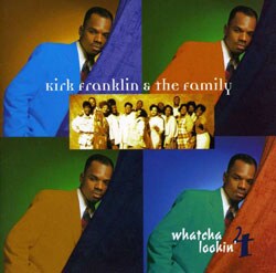 Kirk Franklin & The Family - Whatcha Lookin` 4