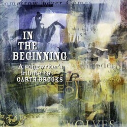 Various Artists - In The Beginning: A Songwriter`s Tribute To Garth Brooks
