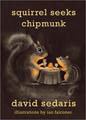 Squirrel Seeks Chipmunk - A Modest Bestiary by David Sedaris (Hardcover)