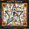 Steve Earle - I`ll Never Get Out Of This World Alive [Deluxe Edition]