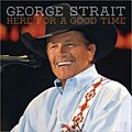 George Straight : Here For A Good Time