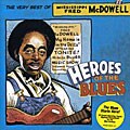 Fred McDowell - Heroes Of The Blues: The Very Best Of Fred McDowell *