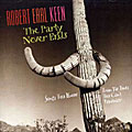 Robert Earl Keen - The Party Never Ends: Songs You Know From The Times You Can`t Remember