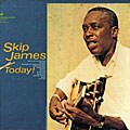 Skip James - Skip James Today!
