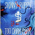 Skinny Puppy - Too Dark Park