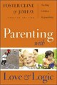 Parenting with Love and Logic: Teaching Children Responsibility by Foster Cline (Hardcover)
