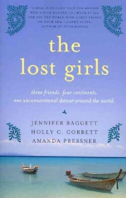 The Lost Girls: Three Friends. Four Continents. One Unconventional Detour Around the World. (Paperback)