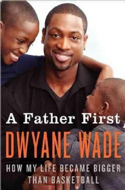 A Father First: How My Life Became Bigger Than Basketball (Hardcover)