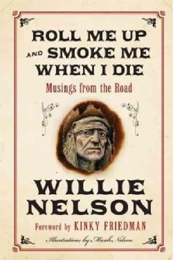 Roll Me Up and Smoke Me When I Die: Musings from the Road (Hardcover)