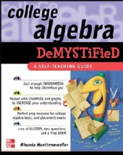 College Algebra Demystified: A Self Teaching Guide (Paperback)