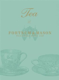 Tea at Fortnum & Mason: Piccadilly Since 1707 (Hardcover)