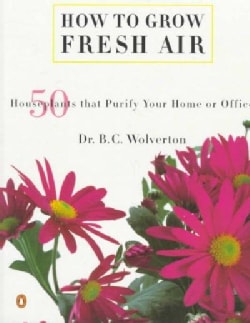 How to Grow Fresh Air: 50 Houseplants That Purify Your Home or Office (Paperback)
