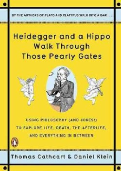 Heidegger and a Hippo Walk Through Those Pearly Gates: Using Philosophy (and Jokes!) to Explore Life, Death, the ... (Paperback)