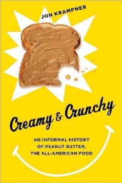 Creamy & Crunchy: An Informal History of Peanut Butter, the All-american Food (Hardcover)