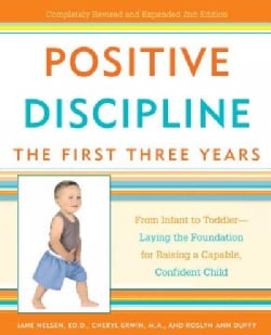 Positive Discipline: The First Three Years: From Infant to Toddler-Laying the Foundation for Raising a Capable, C... (Paperback)