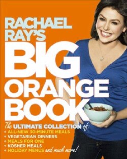Rachael Ray's Big Orange Book: The Ultimate Collection of All-New 30-Minute Meals, Vegetarian Meals, Meals for On... (Paperback)