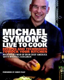 Michael Symon's Live to Cook: Recipes and Techniques to Rock Your Kitchen (Hardcover)