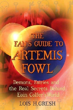 The Fan's Guide to Artemis Fowl: Demons, Faeries, and the Real Secrets Behind Eoin Colfer's World (Paperback)