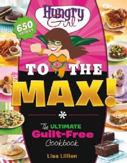 Hungry Girl to the Max!: The Ultimate Guilt-Free Cookbook (Paperback)