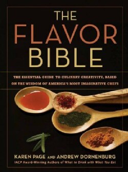 The Flavor Bible: The Essential Guide to Culinary Creativity, Based on the Wisdom of America's Most Imaginative C... (Hardcover)