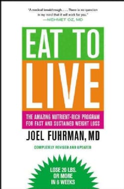 Eat to Live: The Amazing Nutrient-Rich Program for Fast and Sustained Weight Loss (Paperback)