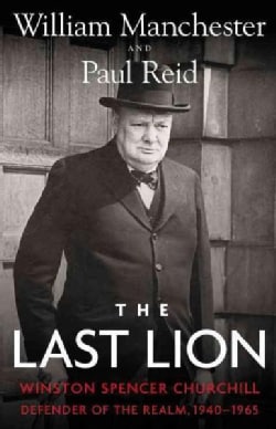The Last Lion: Winston Spencer Churchill: Defender of the Realm, 1940-1965 (Hardcover)