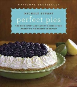 Perfect Pies: The Best Sweet and Savory Recipes from America's Pie-Baking Champion (Hardcover)