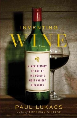 Inventing Wine: A New History of One of the World's Most Ancient Pleasures (Hardcover)