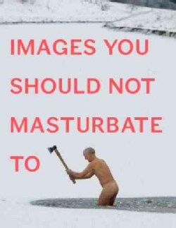 Images You Should Not Masturbate To (Paperback)