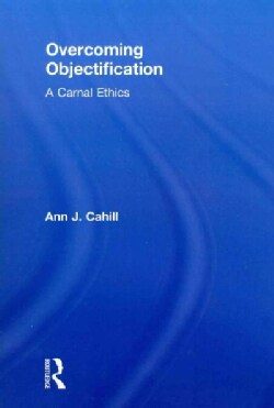Overcoming Objectification: A Carnal Ethics (Paperback)