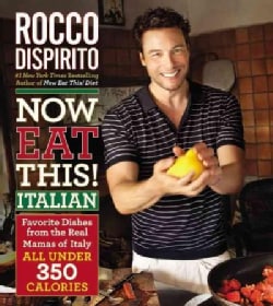 Now Eat This! Italian: Favorite Dishes from the Real Mamas of Italy: All Under 350 Calories (Hardcover)