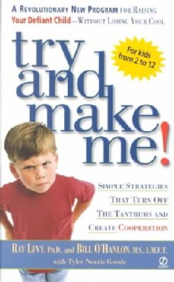 Try and Make Me!: Simple Strategies That Turn Off the Tantrums and Create Cooperation (Paperback)