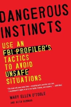 Dangerous Instincts: Use an FBI Profiler's Tactics to Avoid Unsafe Situations (Paperback)