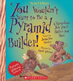 You Wouldn't Want to Be a Pyramid Builder! (Hardcover)