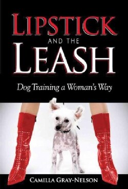 Lipstick and the Leash: Dog Training a Woman's Way (Paperback)