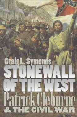 Stonewall of the West: Patrick Cleburne and the Civil War (Paperback)
