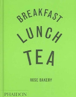 Breakfast, Lunch, Tea: Rose Bakery (Hardcover)