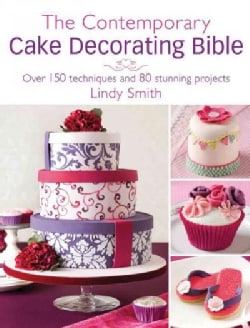 The Contemporary Cake Decorator's Bible: Over 150 Techniques and 80 Stunning Projects (Paperback)