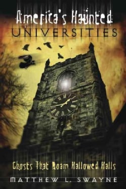 America's Haunted Universities: Ghosts That Roam Hallowed Halls (Paperback)