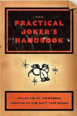 The Practical Joker's Handbook: Featuring Mischievously Funny Ideas from Well-Seasoned Practical Jokers Around th... (Paperback)