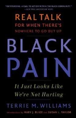 Black Pain: It Just Looks Like We're Not Hurting; Real Talk for When There's No Where to Go but UP (Paperback)