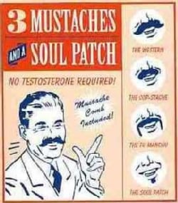 Three Mustaches and a Soul Patch: No Testosterone Required!